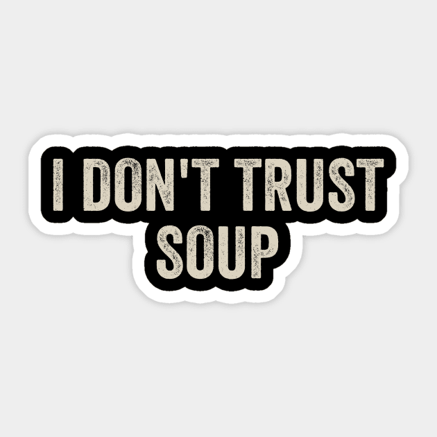 I Don't Trust Soup Sticker by Radian's Art